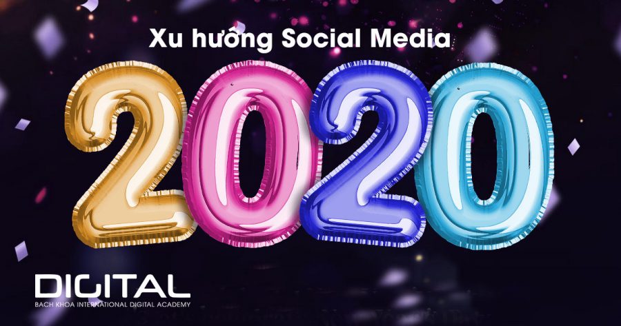 Xu hướng Social Media sẽ “lên ngôi” trong năm 2020 xu hướng digital 2020
