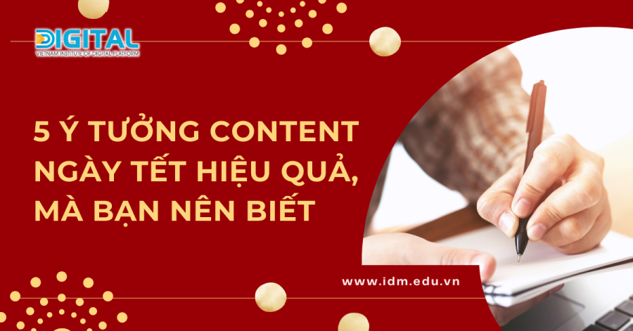 5 ý tưởng content Tết hiệu quả, mà bạn nên biết Web Idm