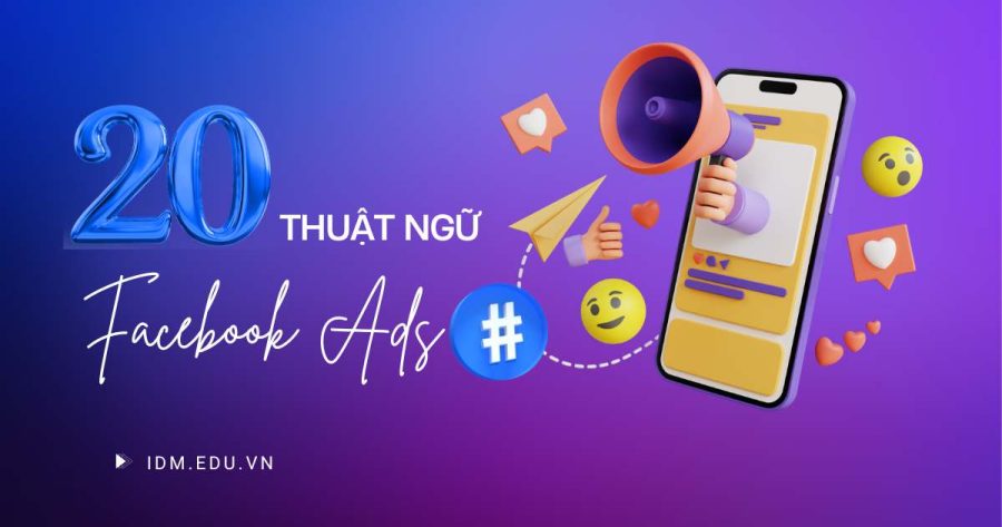 20 thuật ngữ Facebook Ads "chất lừ" cập nhật 2024! 20 Thuat Ngu Facebook Ads
