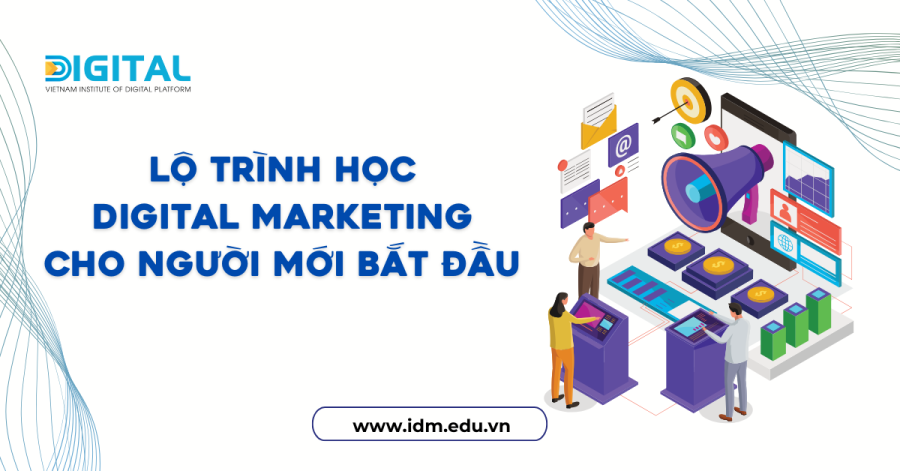 Lộ trình học Digital Marketing cho người mới bắt đầu tại IDM Web Idm (4)