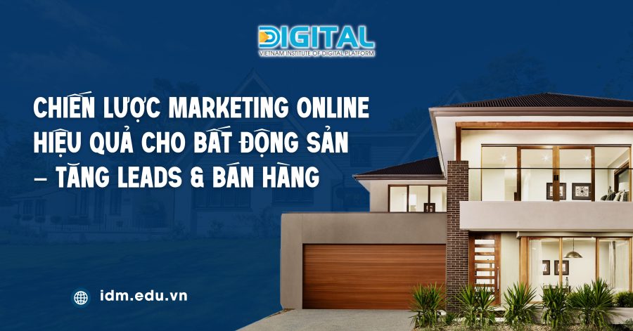 Chiến lược Marketing Online hiệu quả cho bất động sản – Tăng leads & bán hàng Chiến lược Marketing Online hiệu quả cho bất động sản – Tăng leads & bán hàng