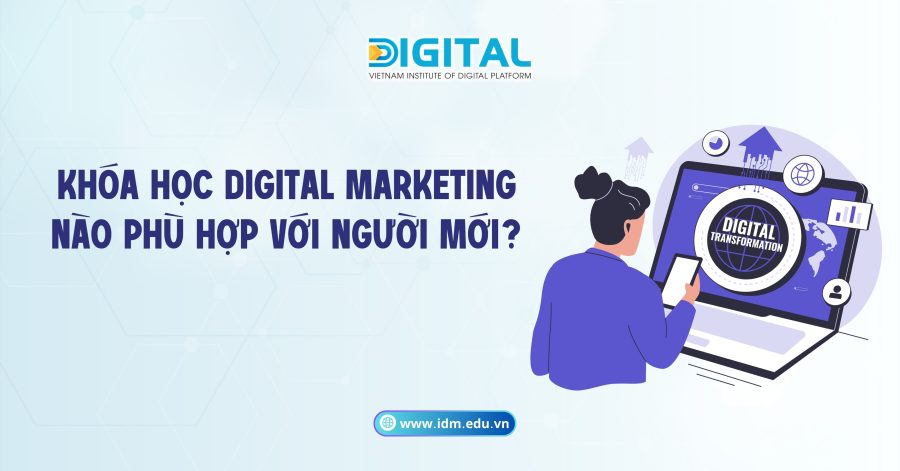 Khóa học Digital Marketing nào phù hợp với người mới?