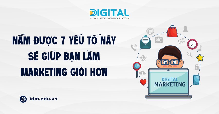 Nắm được 7 yếu tố này sẽ giúp bạn làm Marketing giỏi hơn Nắm được 7 yếu tố này sẽ giúp bạn làm Marketing giỏi hơn