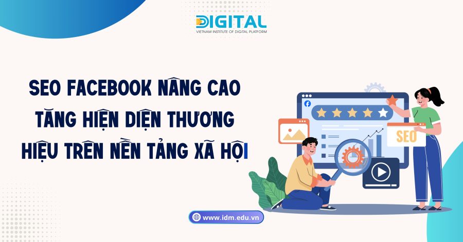 SEO Facebook nâng cao – Tăng hiện diện thương hiệu trên nền tảng xã hội