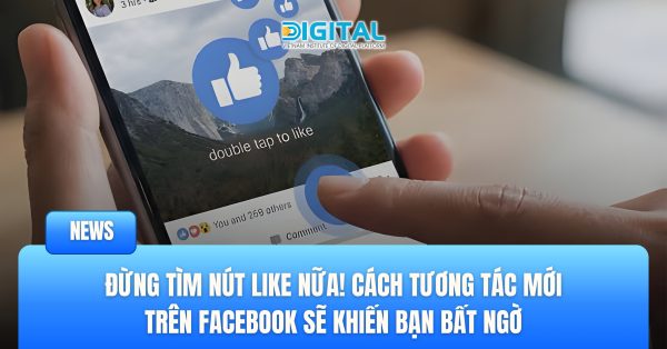 Đừng tìm nút Like nữa! Cách tương tác mới trên Facebook sẽ khiến bạn bất ngờ.